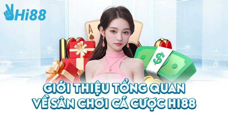 Giới thiệu tổng quan về sân chơi cá cược Hi88