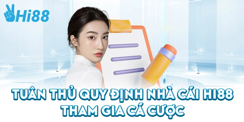 Tuân thủ quy định nhà cái Hi88 tham gia cá cược